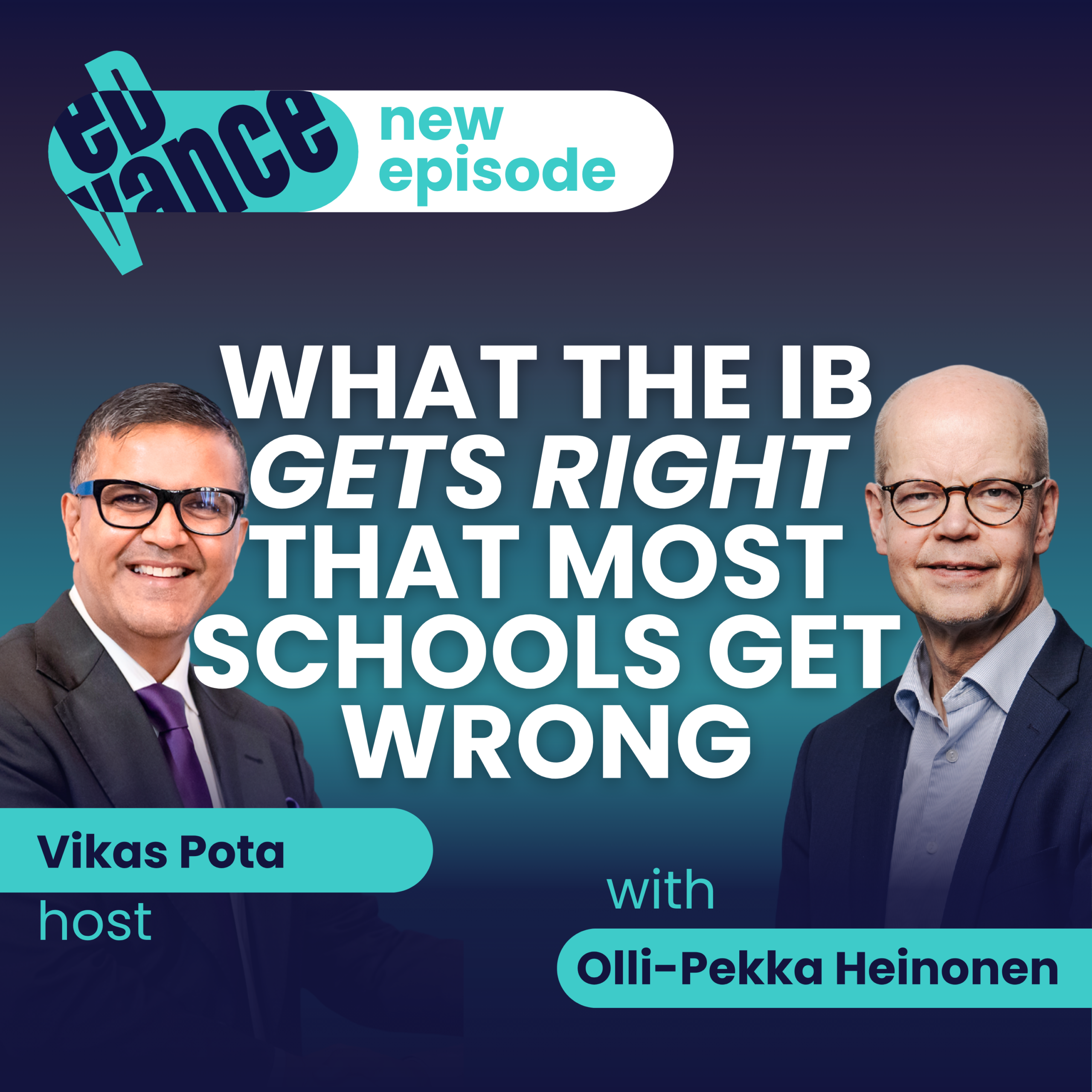 Podcast cover featuring Vikas Pota and Olli-Pekka Heinonen discussing what the IB gets right that most schools get wrong