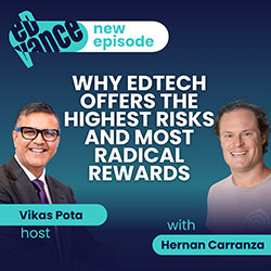 Podcast episode cover featuring host Vikas Pota and guest Hernan Carranza discussing why EdTech offers the highest risks and most radical rewards.