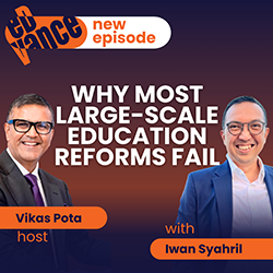 Podcast thumbnail for “Why Most Large-Scale Education Reforms Fail,” featuring host Vikas Pota with Iwan Syahril.