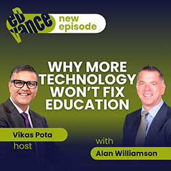 Vikas Pota and Alan Williamson – Why More Technology Won’t Fix Education, new episode